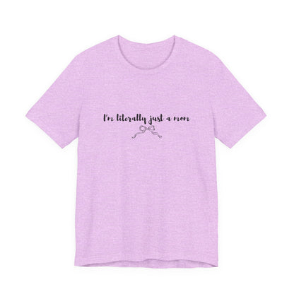 I'm Literally Just a Mom Shirt | Funny Mom Tee | Relatable Mom Life Shirt