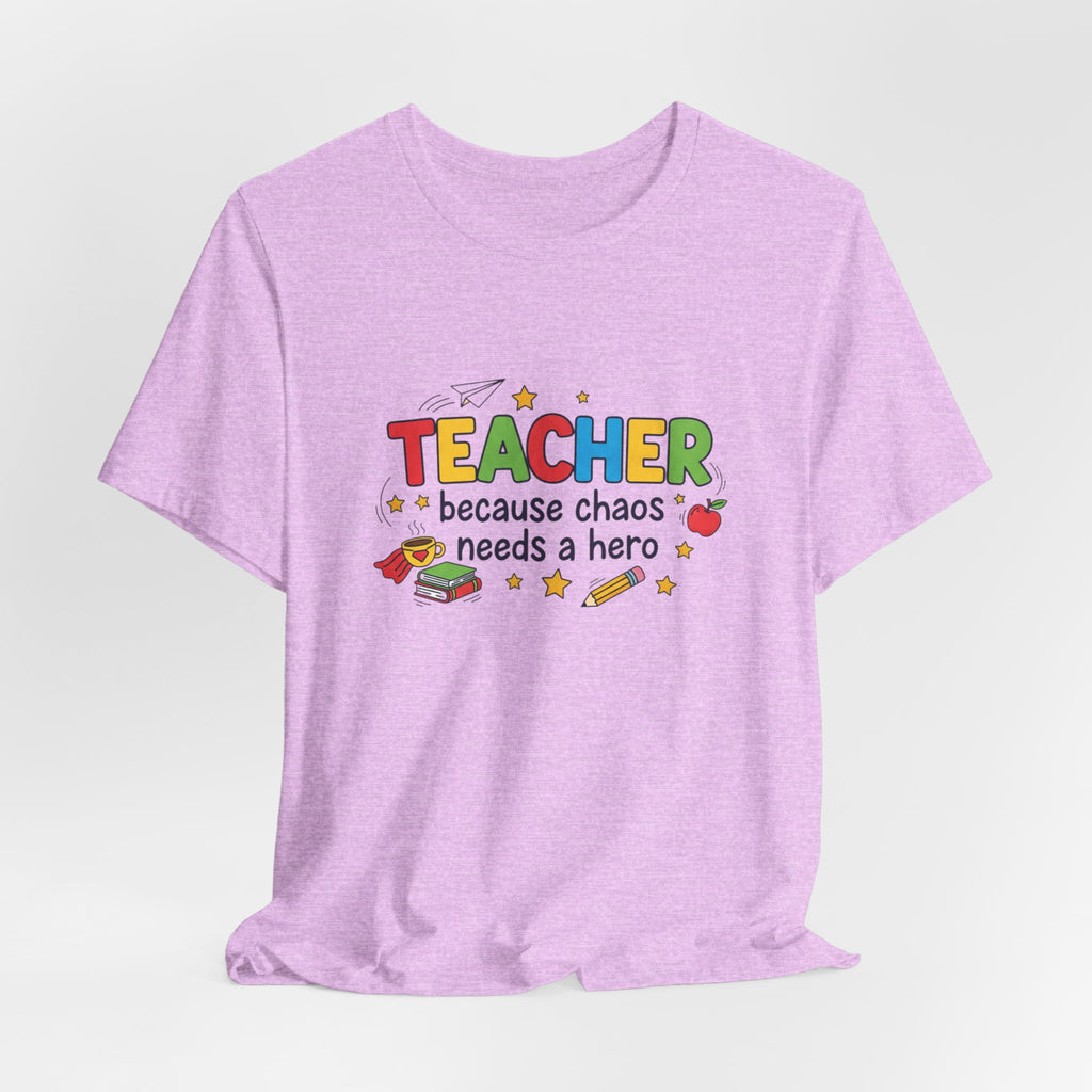 Teacher Because Chaos Needs a Hero T-Shirt | Teacher Shirt