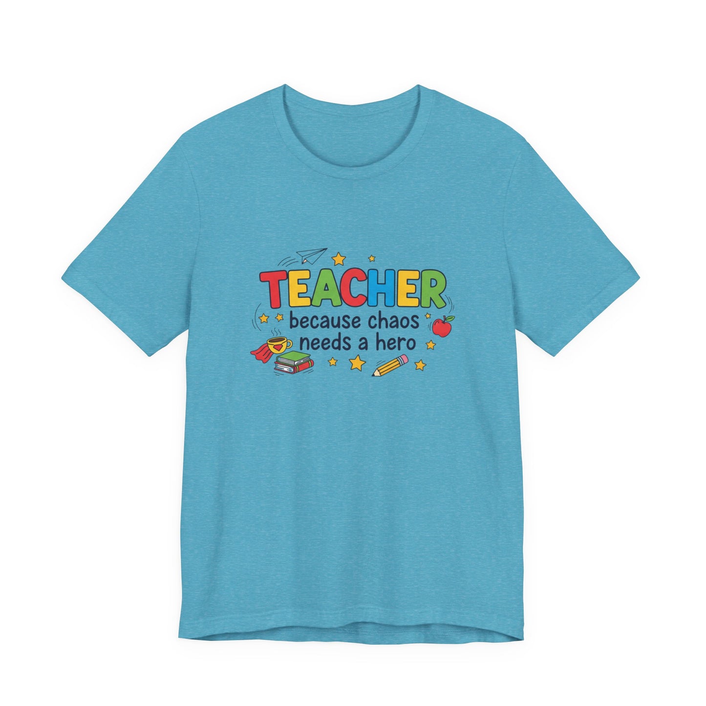 Teacher Because Chaos Needs a Hero T-Shirt | Teacher Shirt