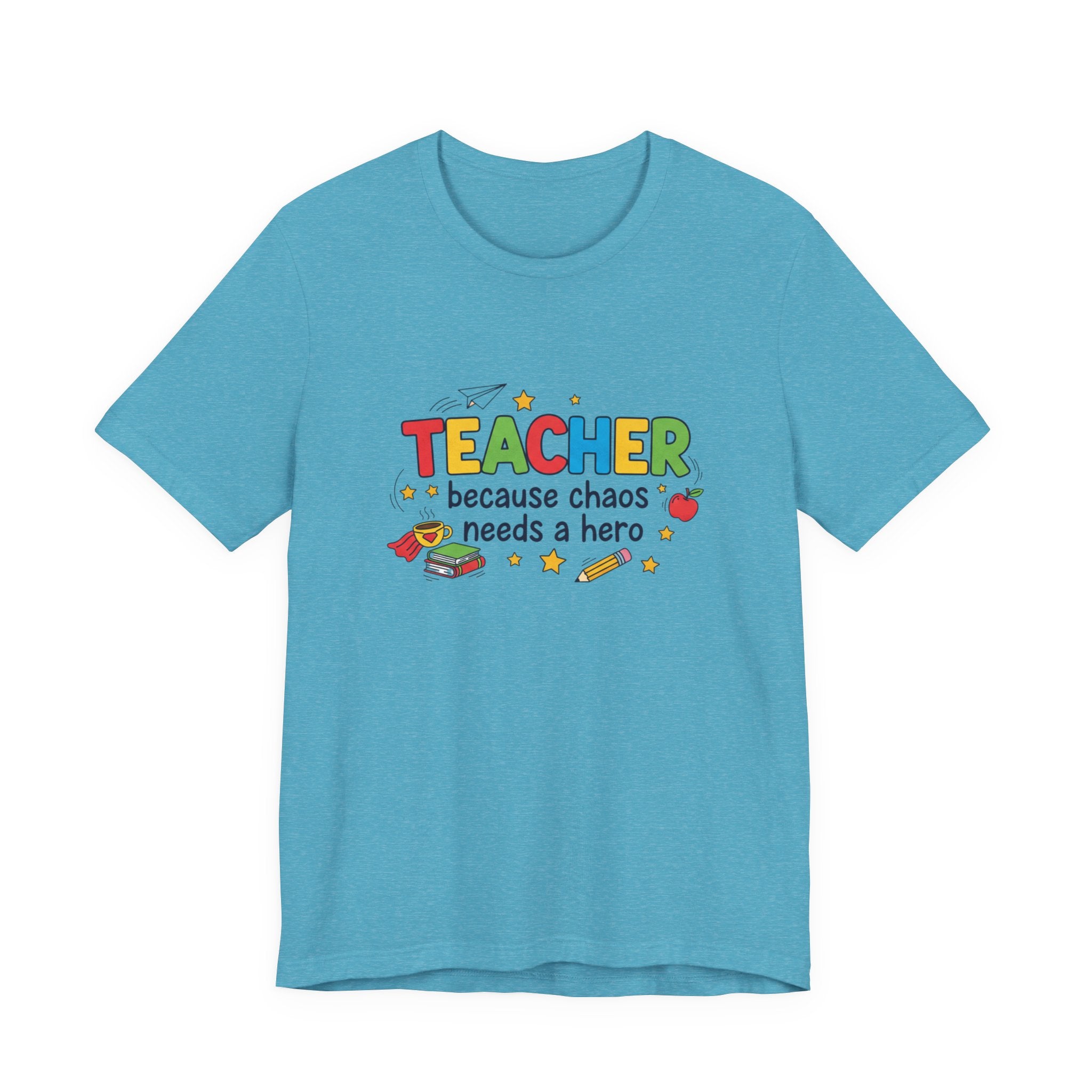 Teacher Because Chaos Needs a Hero T-Shirt | Teacher Shirt