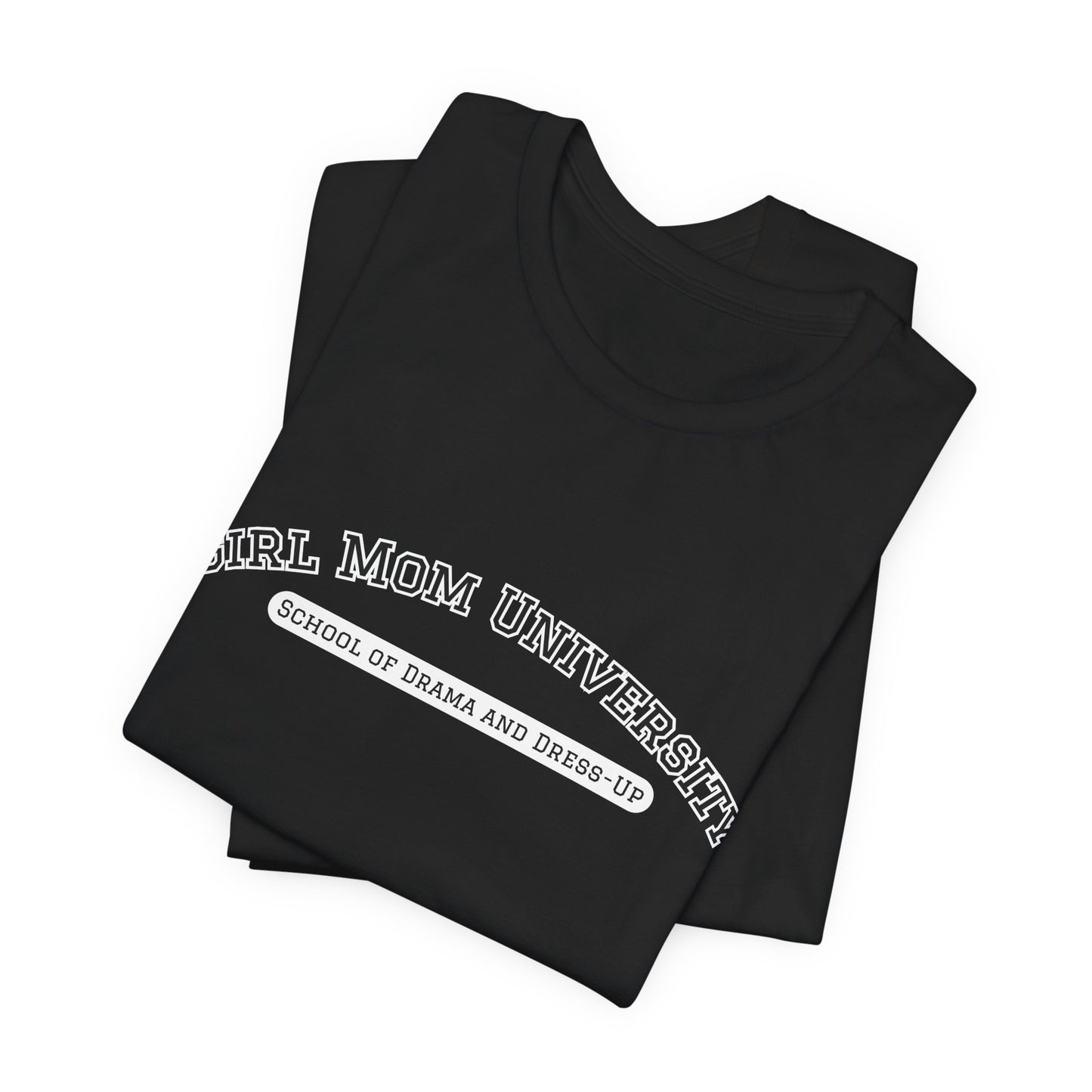 Girl Mom T-Shirt | School of Drama and Dress Up | University Shirt | Mom Life Shirt