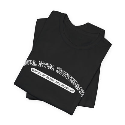 Girl Mom T-Shirt | School of Drama and Dress Up | University Shirt | Mom Life Shirt