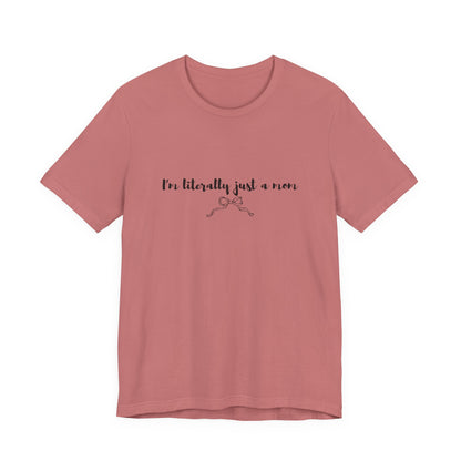 I'm Literally Just a Mom Shirt | Funny Mom Tee | Relatable Mom Life Shirt