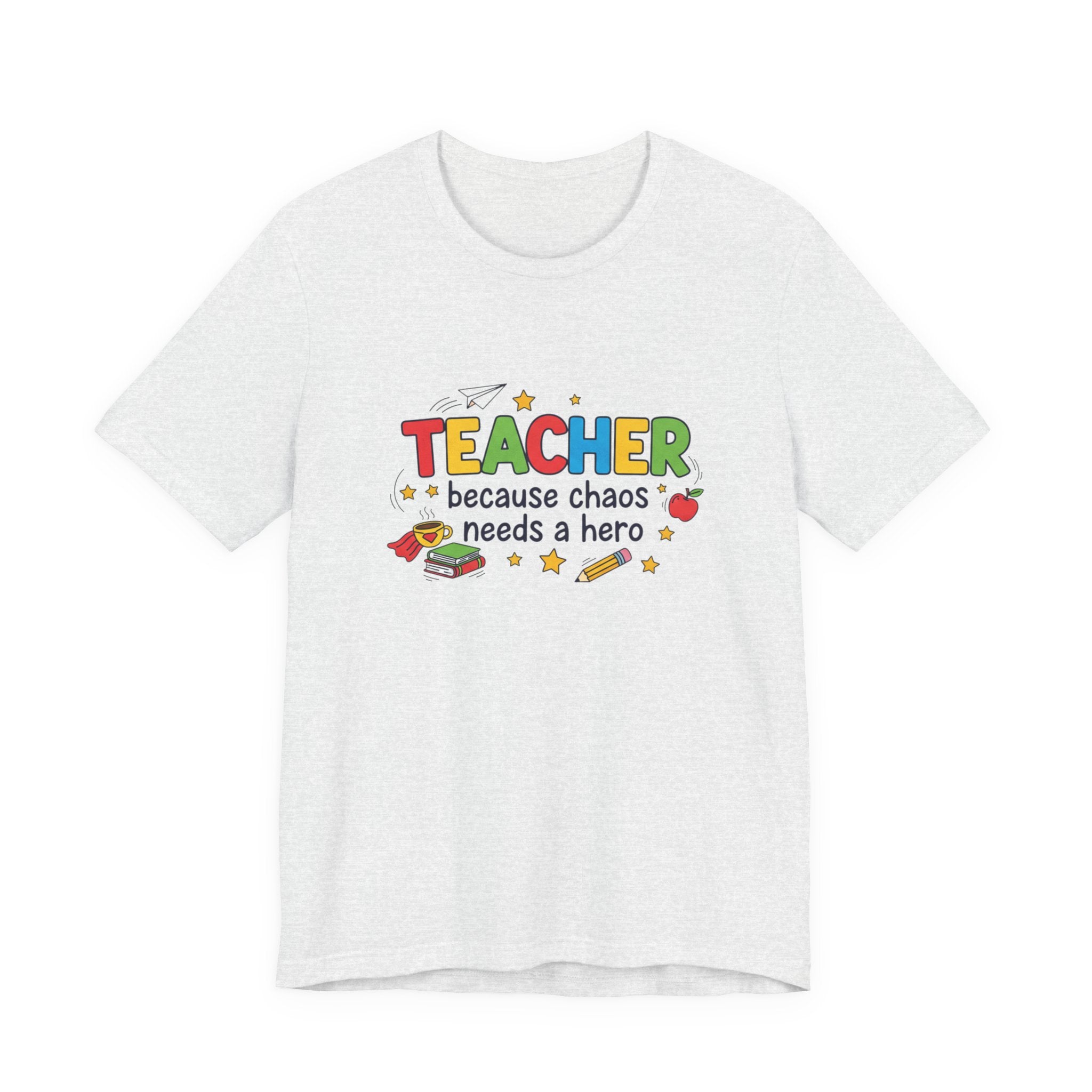 Teacher Because Chaos Needs a Hero T-Shirt | Teacher Shirt