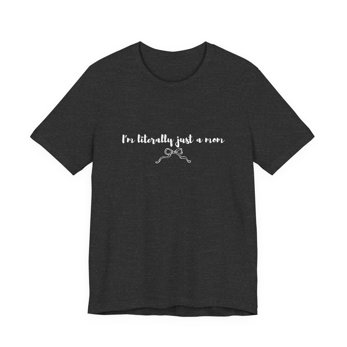 I'm Literally Just a Mom Shirt | Funny Mom Tee | Relatable Mom Life Shirt