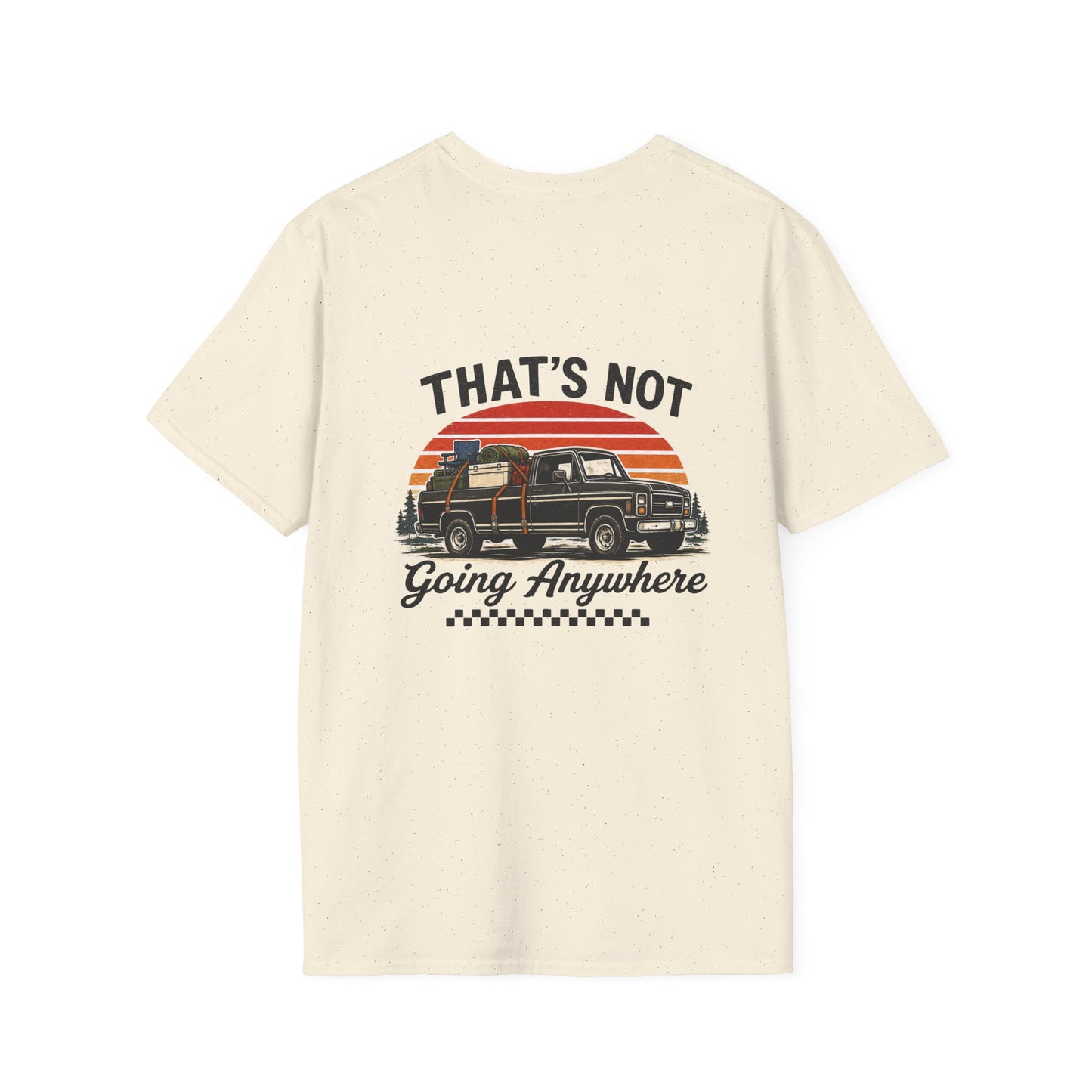 “That’s Not Going Anywhere” Dad Tee | Father’s Day Vintage Truck Shirt | Camping & Outdoors Graphic T-Shirt for Men