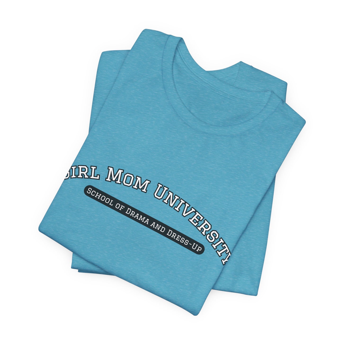 Girl Mom T-Shirt | School of Drama and Dress Up | University Shirt | Mom Life Shirt