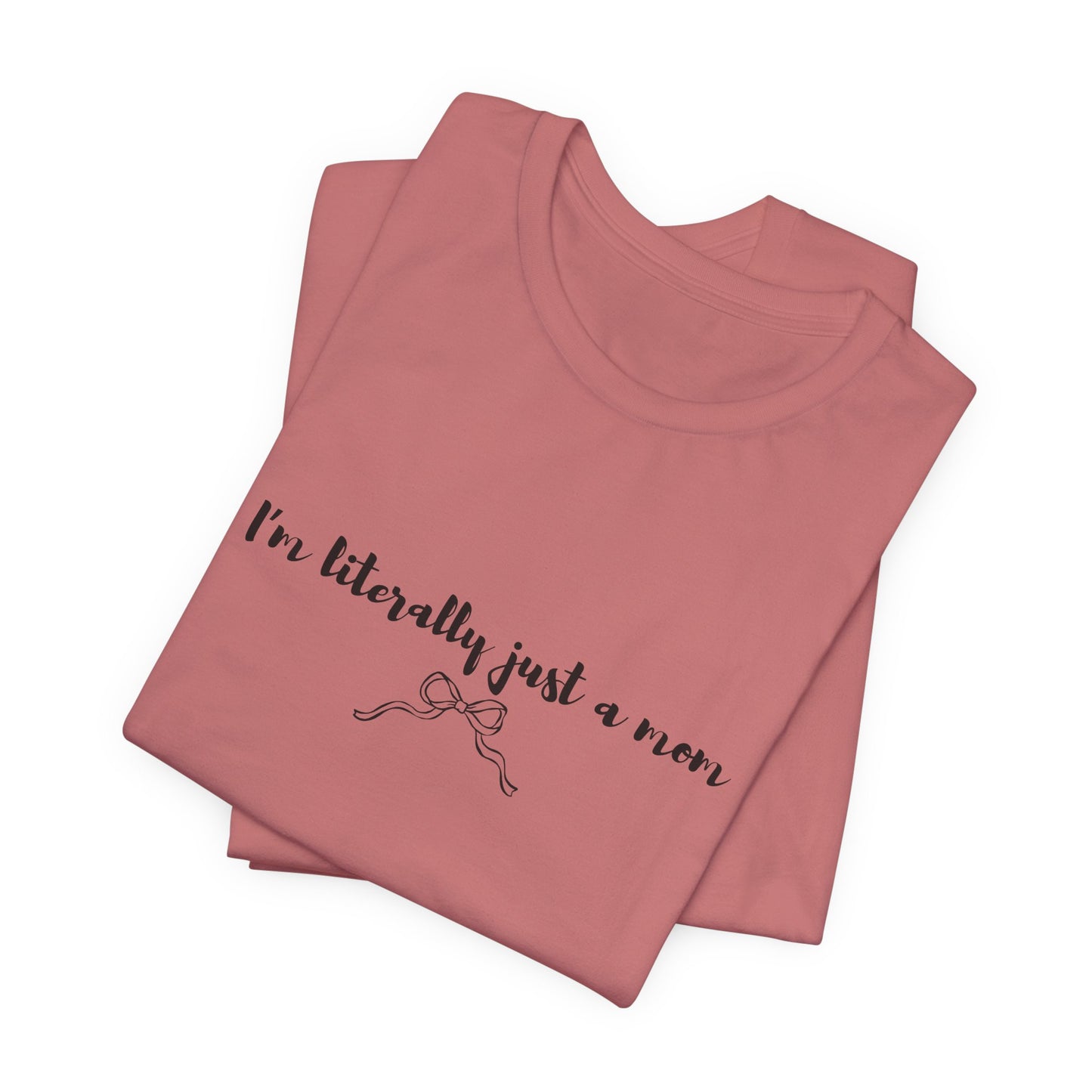 I'm Literally Just a Mom Shirt | Funny Mom Tee | Relatable Mom Life Shirt