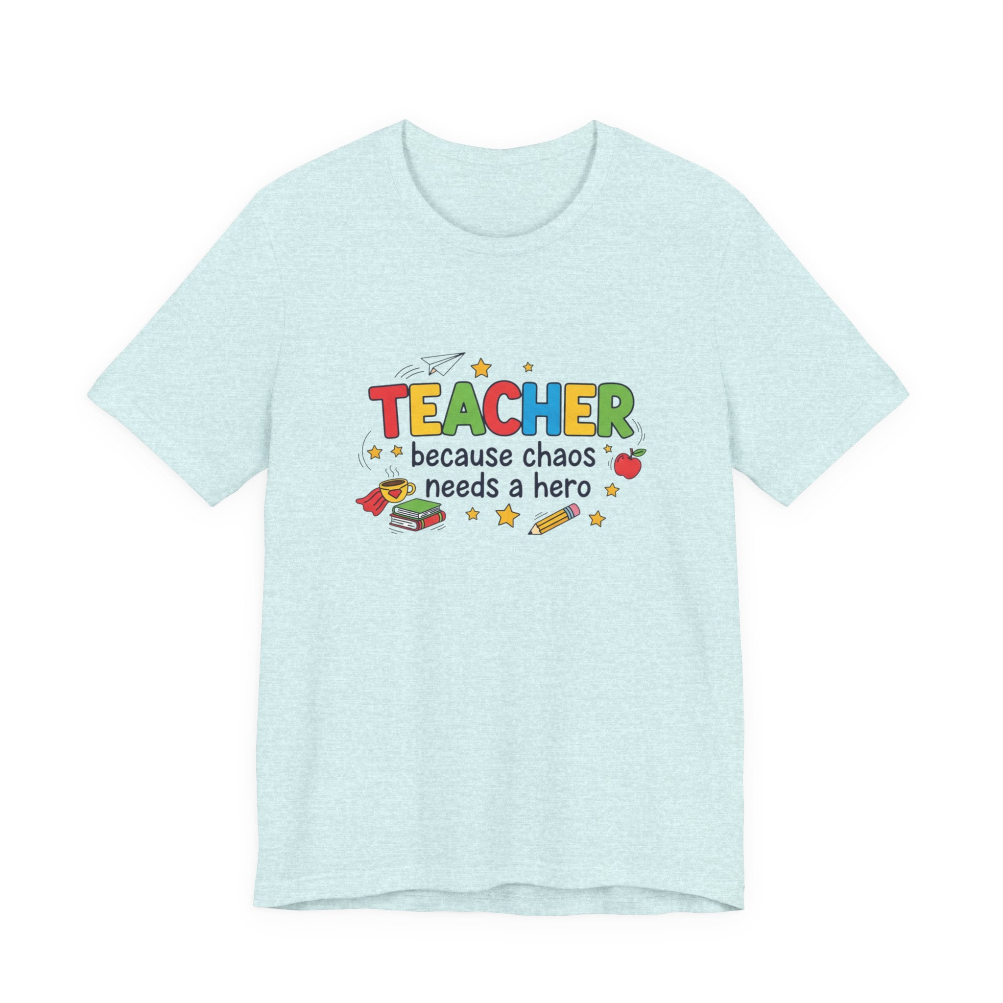 Teacher Because Chaos Needs a Hero T-Shirt | Teacher Shirt