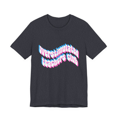 Overstimulated Teachers Club Tee | Wavy Text Teacher Shirt