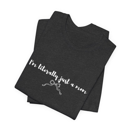 I'm Literally Just a Mom Shirt | Funny Mom Tee | Relatable Mom Life Shirt