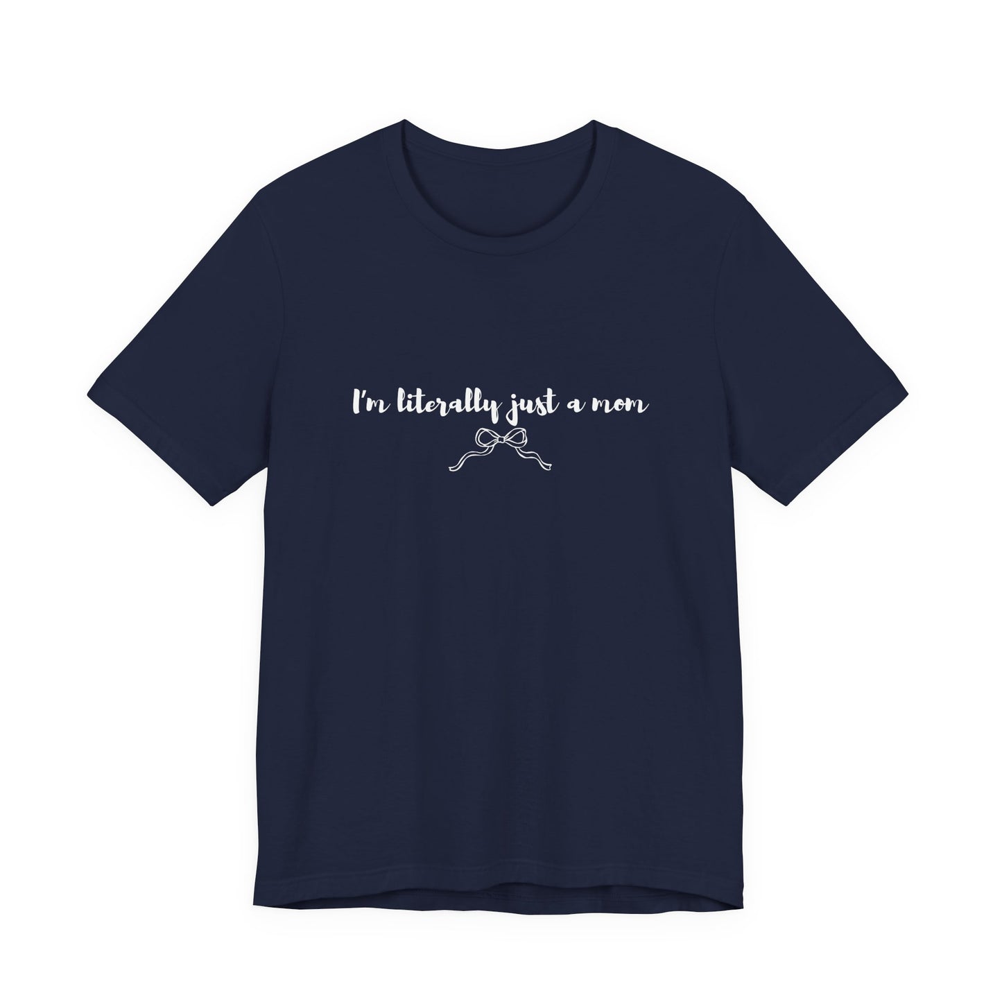 I'm Literally Just a Mom Shirt | Funny Mom Tee | Relatable Mom Life Shirt