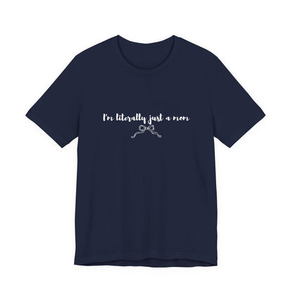 I'm Literally Just a Mom Shirt | Funny Mom Tee | Relatable Mom Life Shirt