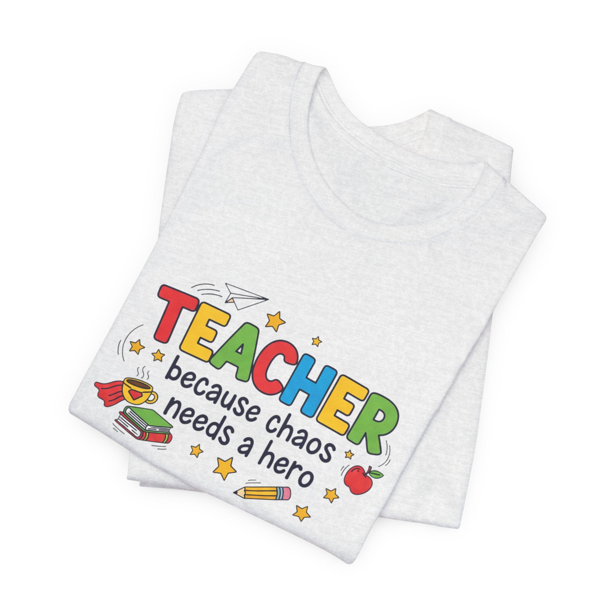 Teacher Because Chaos Needs a Hero T-Shirt | Teacher Shirt