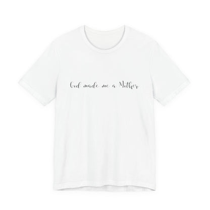 God Made Me a Mother T-Shirt | Christian Mom Tee | Faith Based Motherhood Shirt
