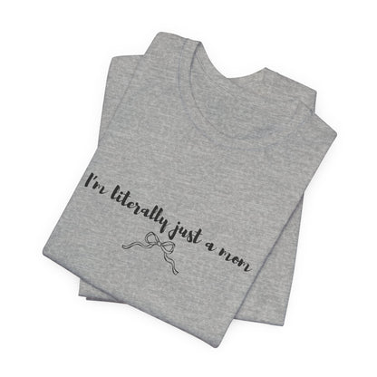 I'm Literally Just a Mom Shirt | Funny Mom Tee | Relatable Mom Life Shirt