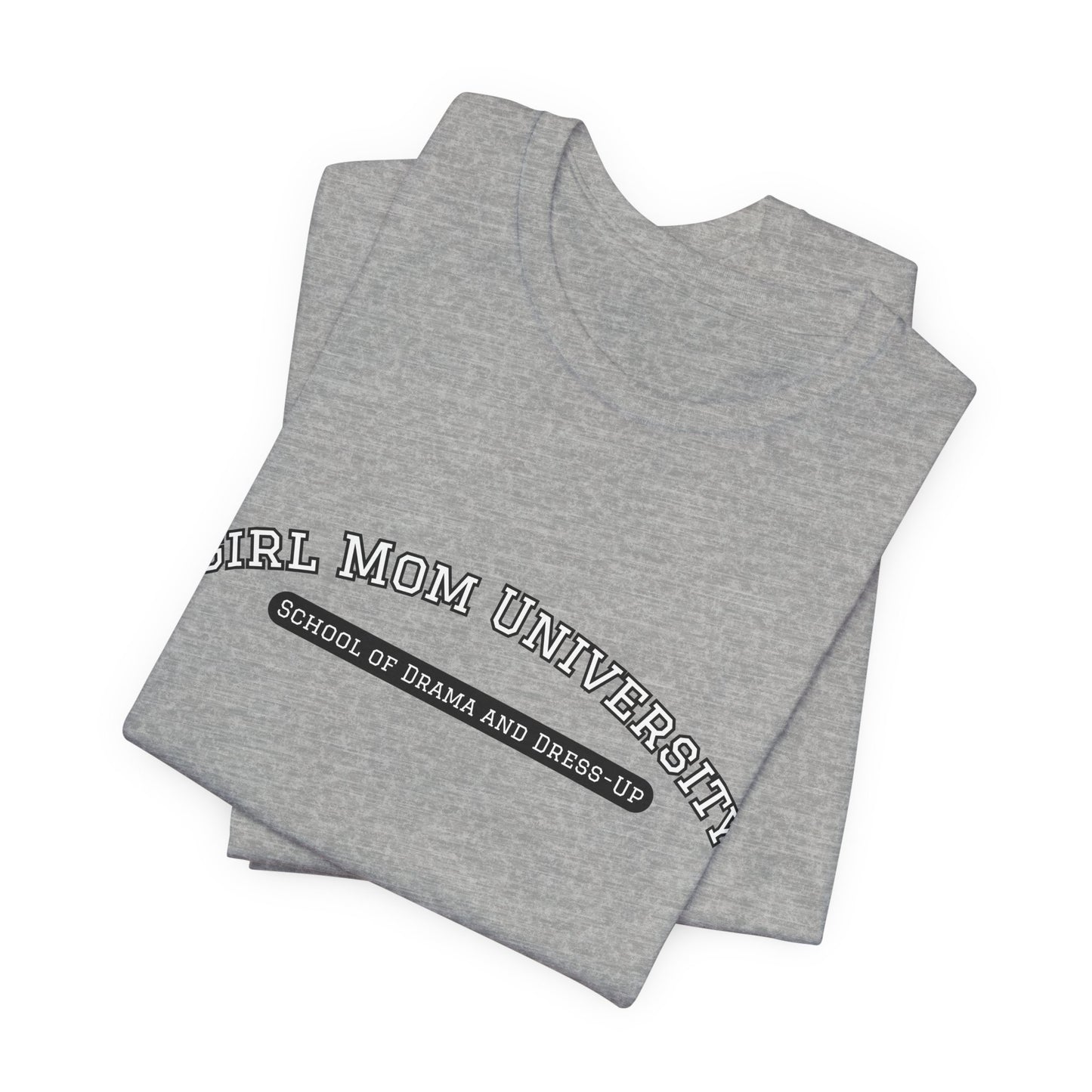 Girl Mom T-Shirt | School of Drama and Dress Up | University Shirt | Mom Life Shirt