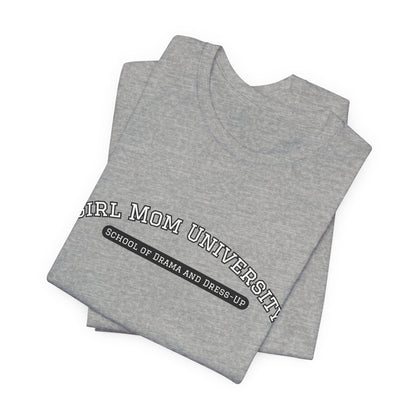 Girl Mom T-Shirt | School of Drama and Dress Up | University Shirt | Mom Life Shirt