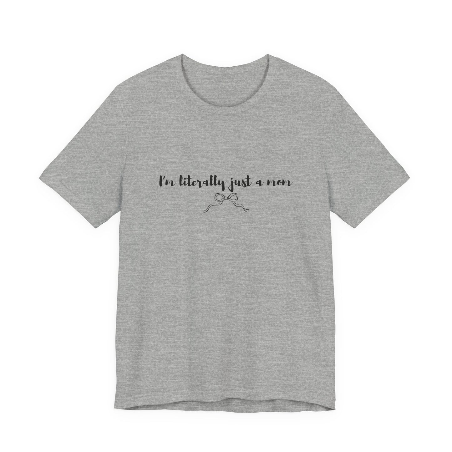 I'm Literally Just a Mom Shirt | Funny Mom Tee | Relatable Mom Life Shirt