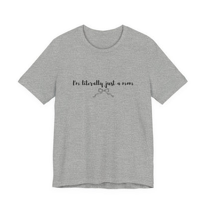 I'm Literally Just a Mom Shirt | Funny Mom Tee | Relatable Mom Life Shirt
