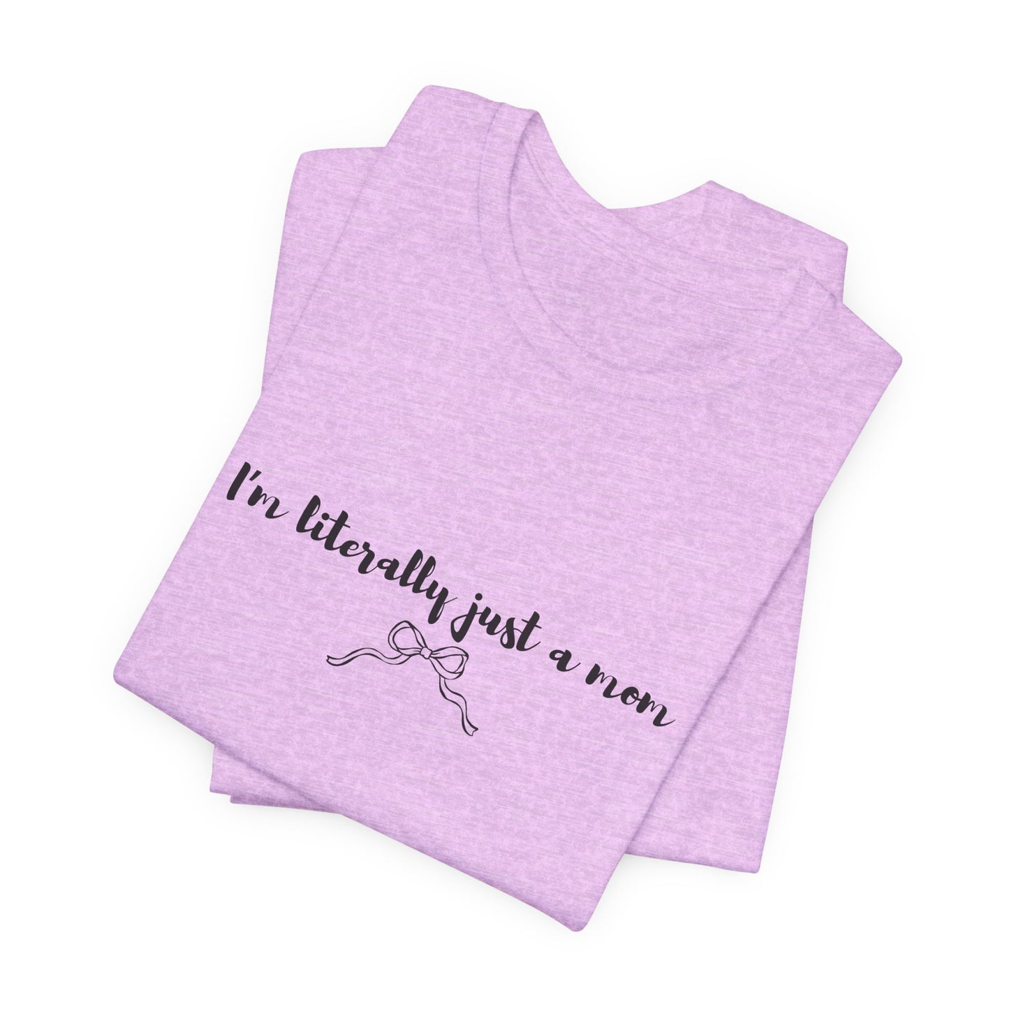 I'm Literally Just a Mom Shirt | Funny Mom Tee | Relatable Mom Life Shirt