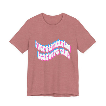 Overstimulated Teachers Club Tee | Wavy Text Teacher Shirt