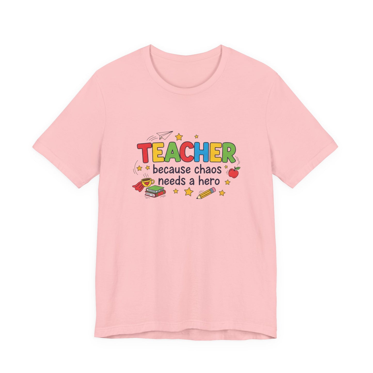 Teacher Because Chaos Needs a Hero T-Shirt | Teacher Shirt