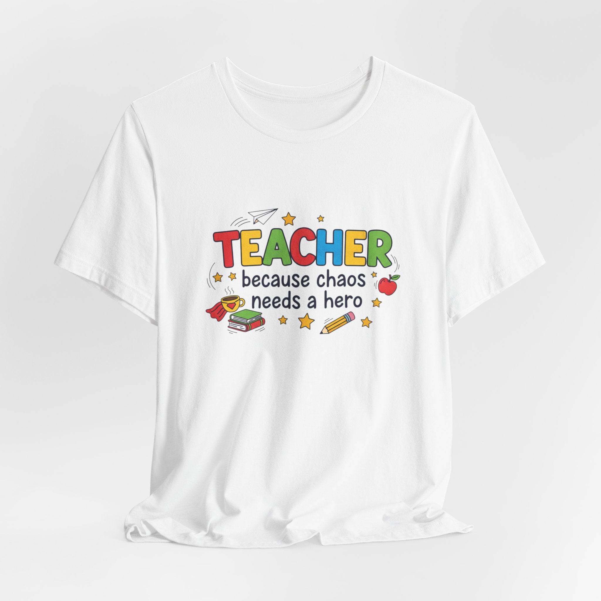 Teacher Because Chaos Needs a Hero T-Shirt | Teacher Shirt